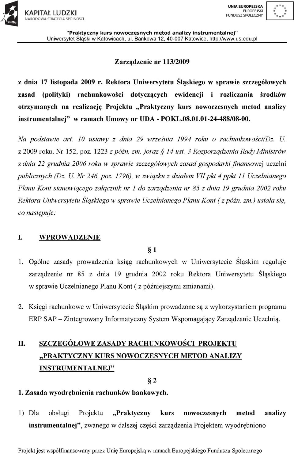 analizy instrumentalnej w ramach Umowy nr UDA - POKL.08.01.01-24-488/08-00. Na podstawie art. 10 ustawy z dnia 29 września 1994 roku o rachunkowości(dz. U. z 2009 roku, Nr 152, poz. 1223 z późn. zm.