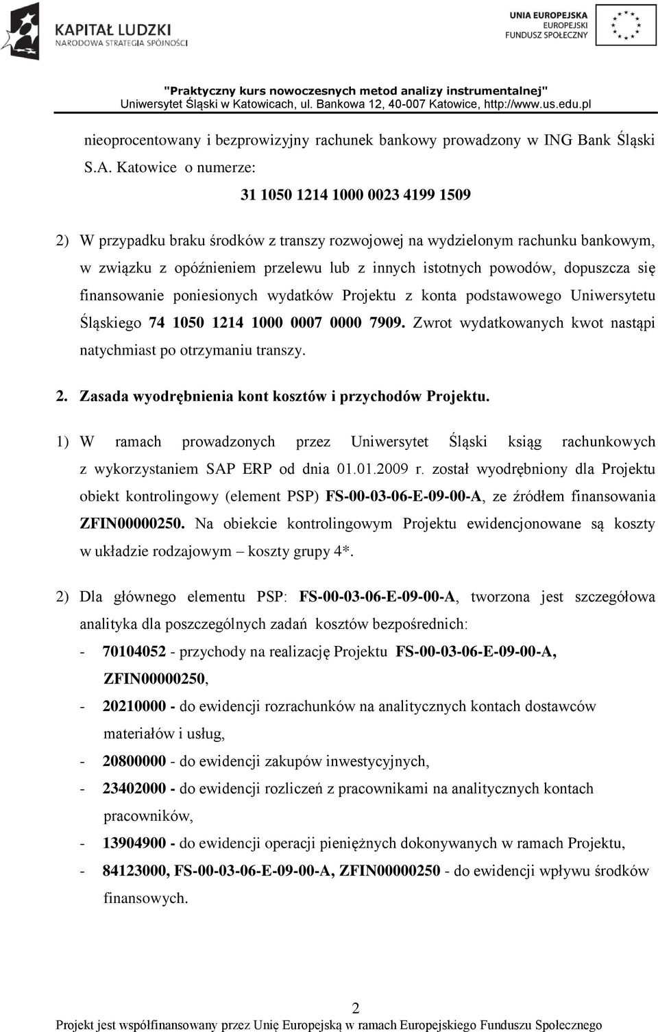 powodów, dopuszcza się finansowanie poniesionych wydatków Projektu z konta podstawowego Uniwersytetu Śląskiego 74 1050 1214 1000 0007 0000 7909.