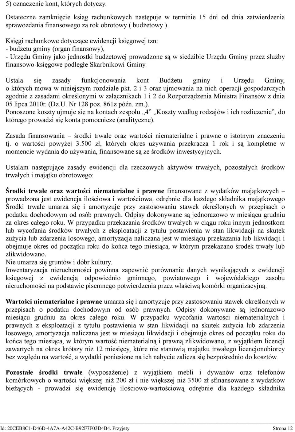 podległe Skarbnikowi Gminy. Ustala się zasady funkcjonowania kont Budżetu gminy i Urzędu Gminy, o których mowa w niniejszym rozdziale pkt.