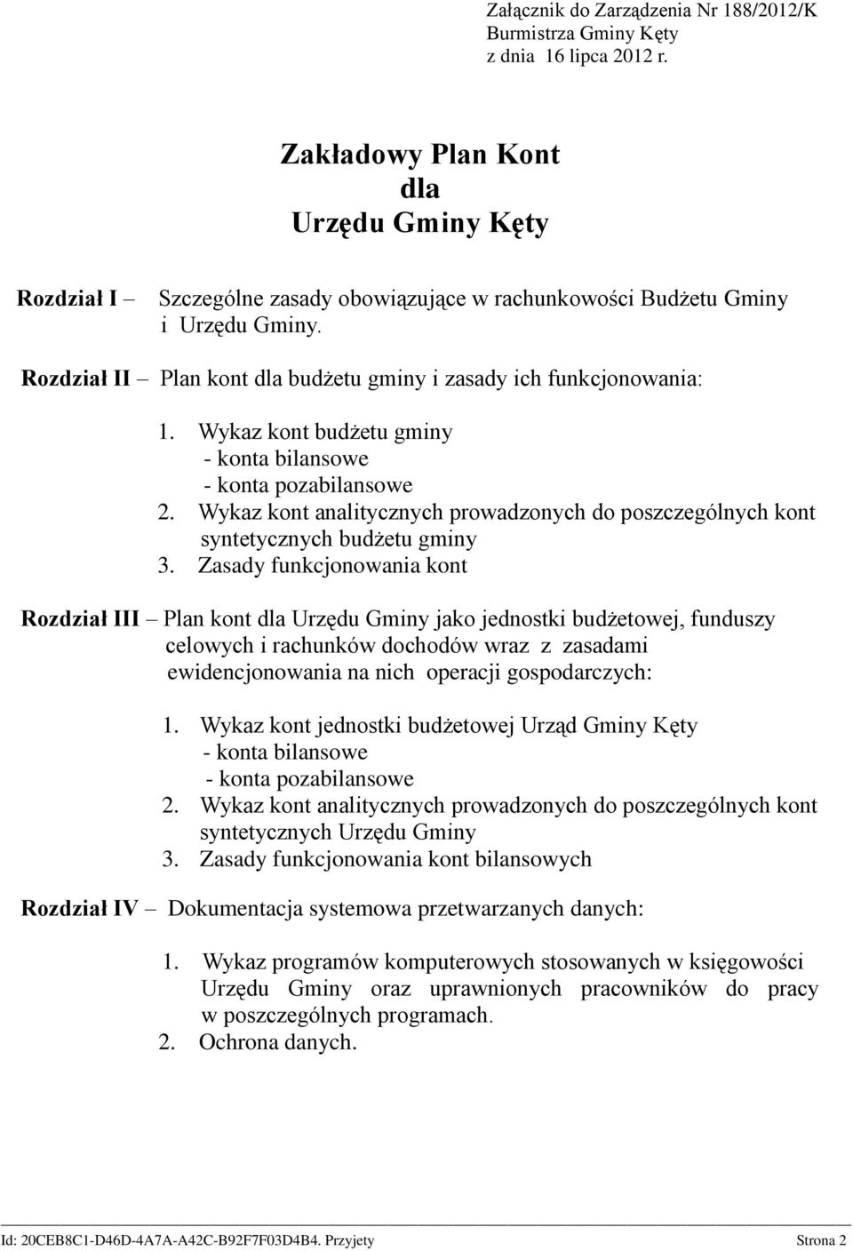 Rozdział II Plan kont dla budżetu gminy i zasady ich funkcjonowania: Wykaz kont budżetu gminy - konta bilansowe - konta pozabilansowe Wykaz kont analitycznych prowadzonych do poszczególnych kont