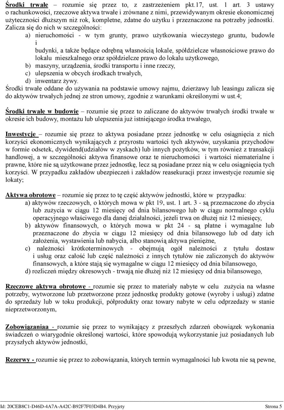 Zalicza się do nich w szczególności: a) nieruchomości - w tym grunty, prawo użytkowania wieczystego gruntu, budowle i budynki, a także będące odrębną własnością lokale, spółdzielcze własnościowe