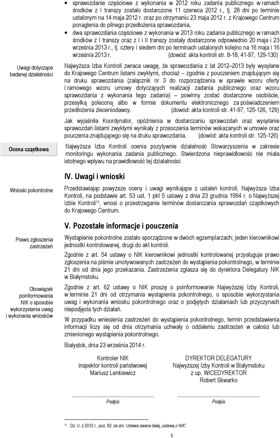 z Krajowego Centrum ponaglenia do pilnego przedłożenia sprawozdania, dwa sprawozdania częściowe z wykonania w 2013 roku zadania publicznego w ramach środków z I transzy oraz z I i II transzy zostały