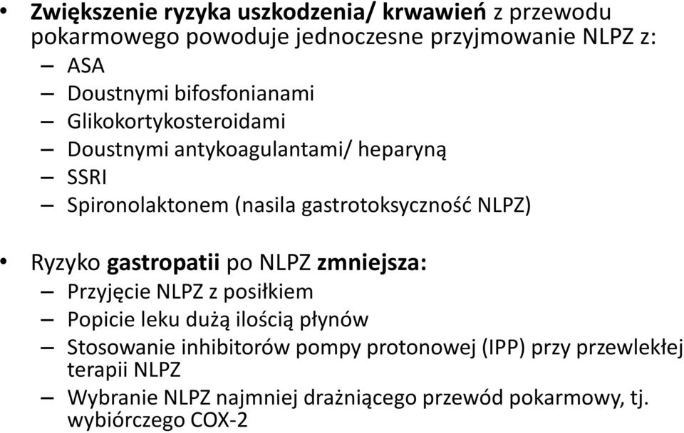 NLPZ) Ryzyko gastropatii po NLPZ zmniejsza: Przyjęcie NLPZ z posiłkiem Popicie leku dużą ilością płynów Stosowanie