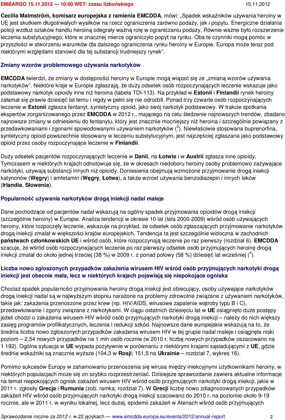 Równie ważne było rozszerzenie leczenia substytucyjnego, które w znacznej mierze ograniczyło popyt na rynku.