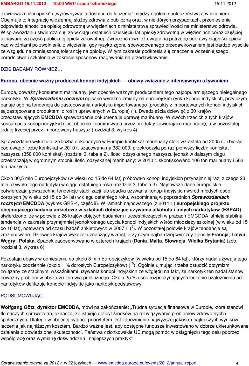 ministerstwo zdrowia. W sprawozdaniu stwierdza się, że w ciągu ostatnich dziesięciu lat opiekę zdrowotną w więzieniach coraz częściej uznawano za część publicznej opieki zdrowotnej.