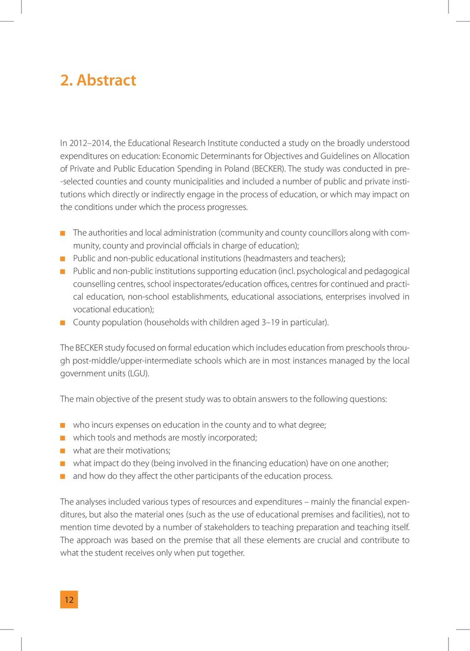 The study was conducted in pre- -selected counties and county municipalities and included a number of public and private institutions which directly or indirectly engage in the process of education,