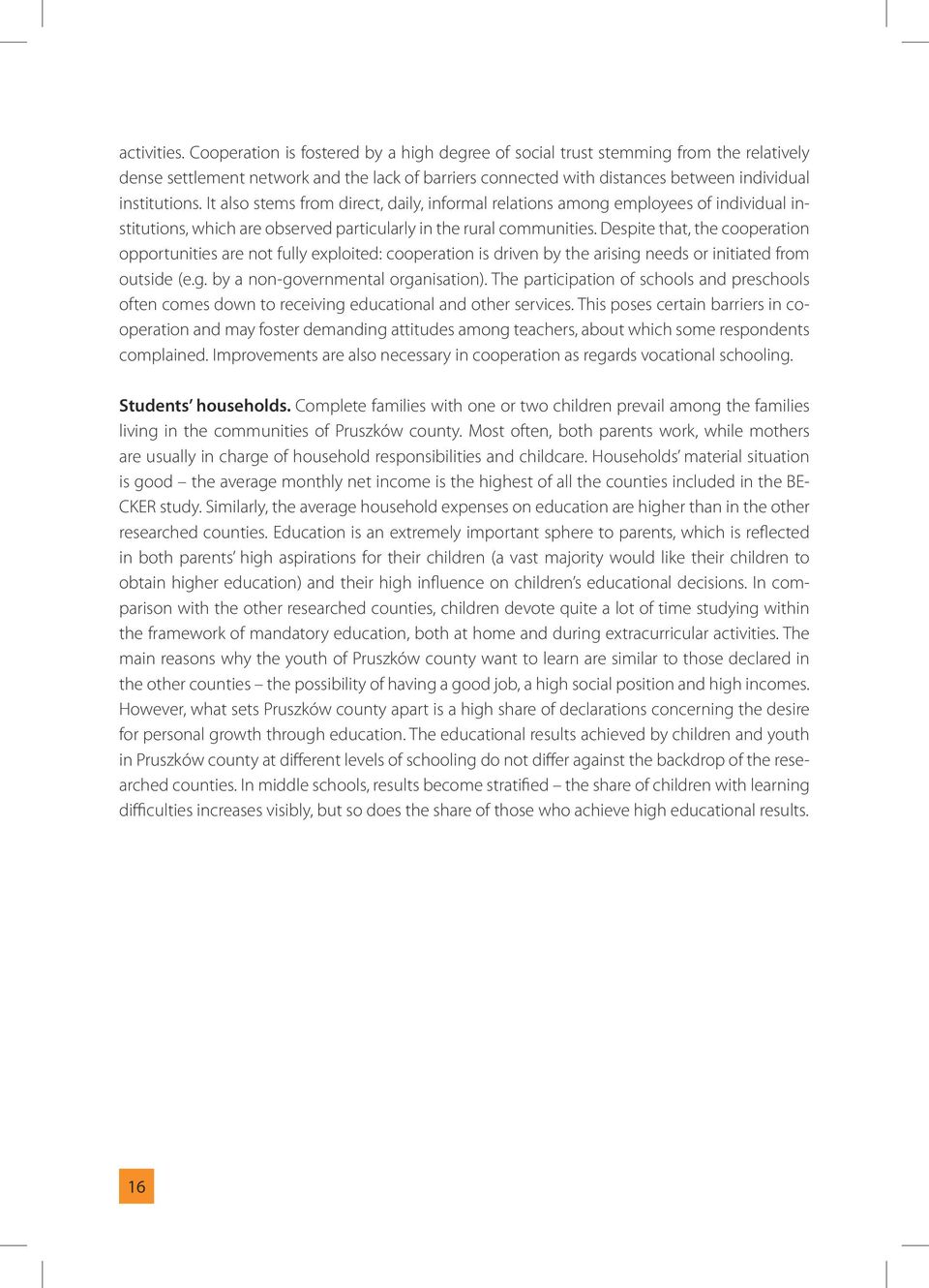 It also stems from direct, daily, informal relations among employees of individual institutions, which are observed particularly in the rural communities.