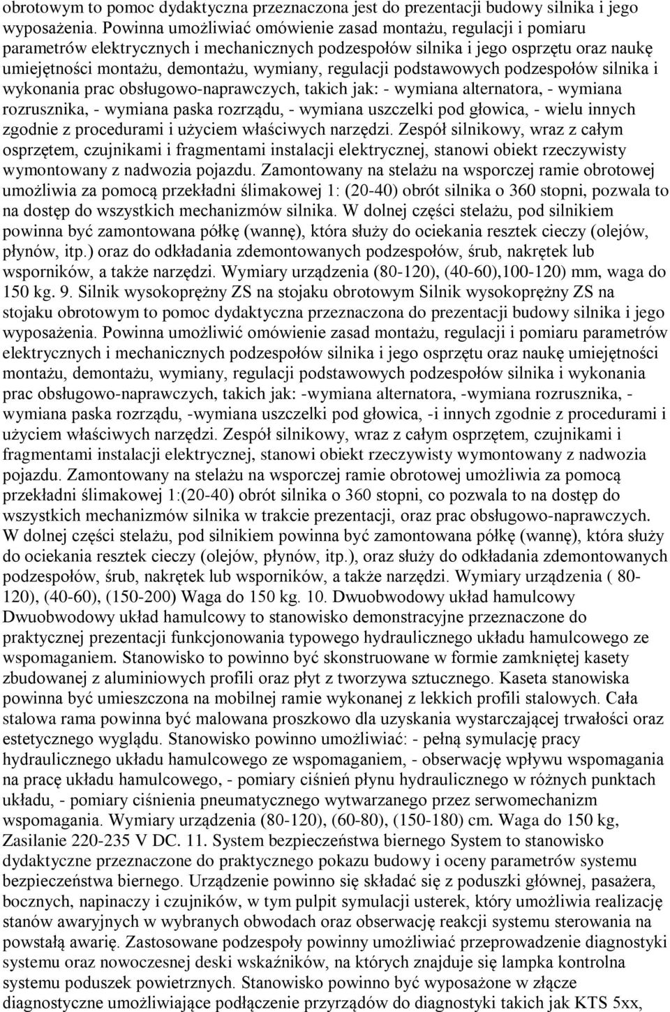 regulacji podstawowych podzespołów silnika i wykonania prac obsługowo-naprawczych, takich jak: - wymiana alternatora, - wymiana rozrusznika, - wymiana paska rozrządu, - wymiana uszczelki pod głowica,