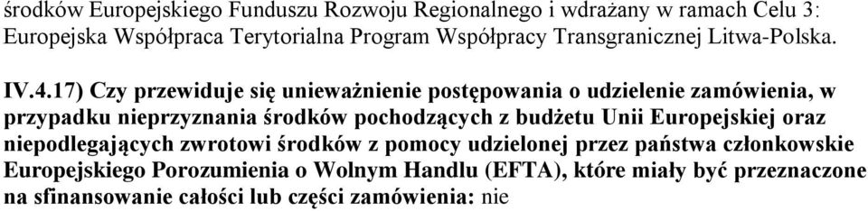 17) Czy przewiduje się unieważnienie postępowania o udzielenie zamówienia, w przypadku nieprzyznania środków pochodzących z budżetu