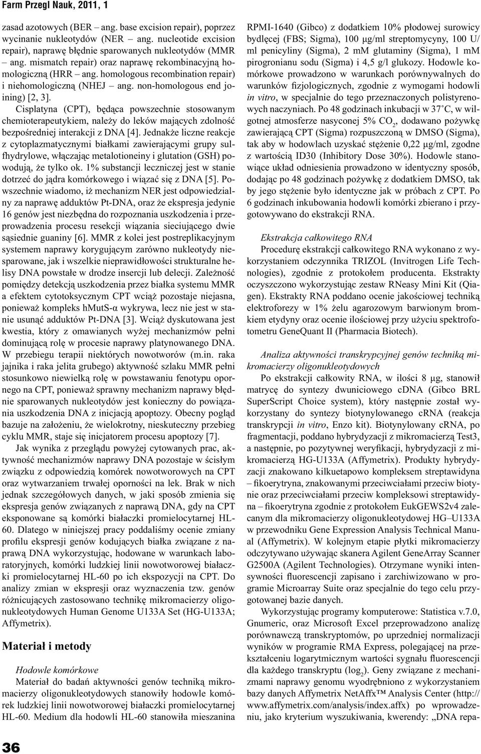 Cisplatyna (CPT), będąca powszechnie stosowanym chemioterapeutykiem, należy do leków mających zdolność bezpośredniej interakcji z DNA [4].