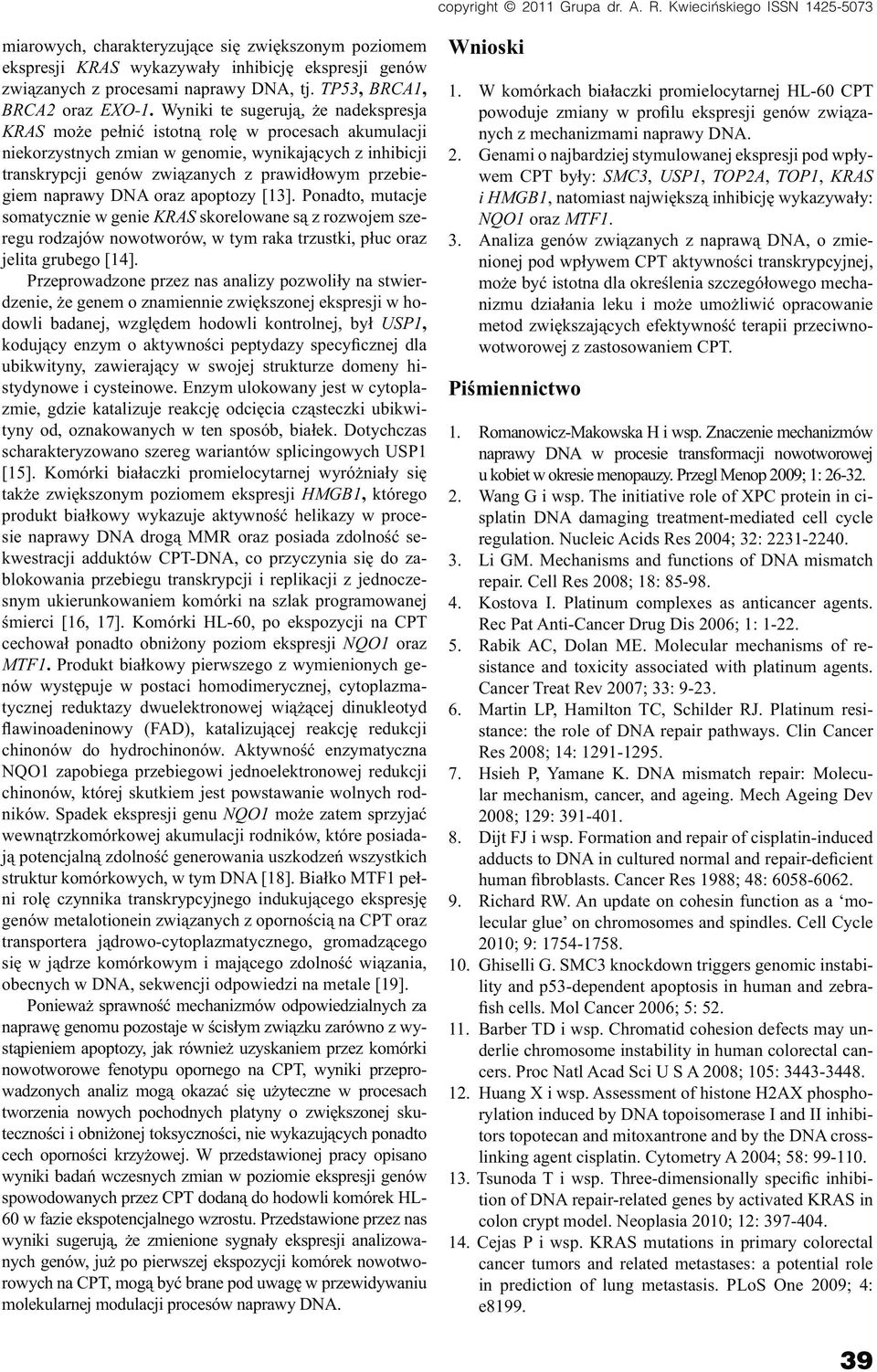 przebiegiem naprawy DNA oraz apoptozy [13]. Ponadto, mutacje somatycznie w genie KRAS skorelowane są z rozwojem szeregu rodzajów nowotworów, w tym raka trzustki, płuc oraz jelita grubego [14].