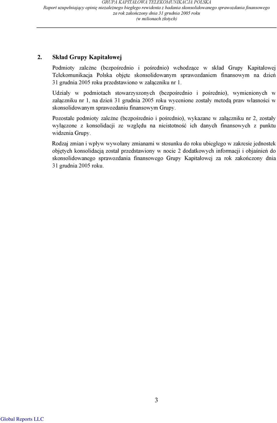 Skład Grupy Kapitałowej Podmioty zależne (bezpośrednio i pośrednio) wchodzące w skład Grupy Kapitałowej Telekomunikacja Polska objęte skonsolidowanym sprawozdaniem finansowym na dzień 31 grudnia 2005