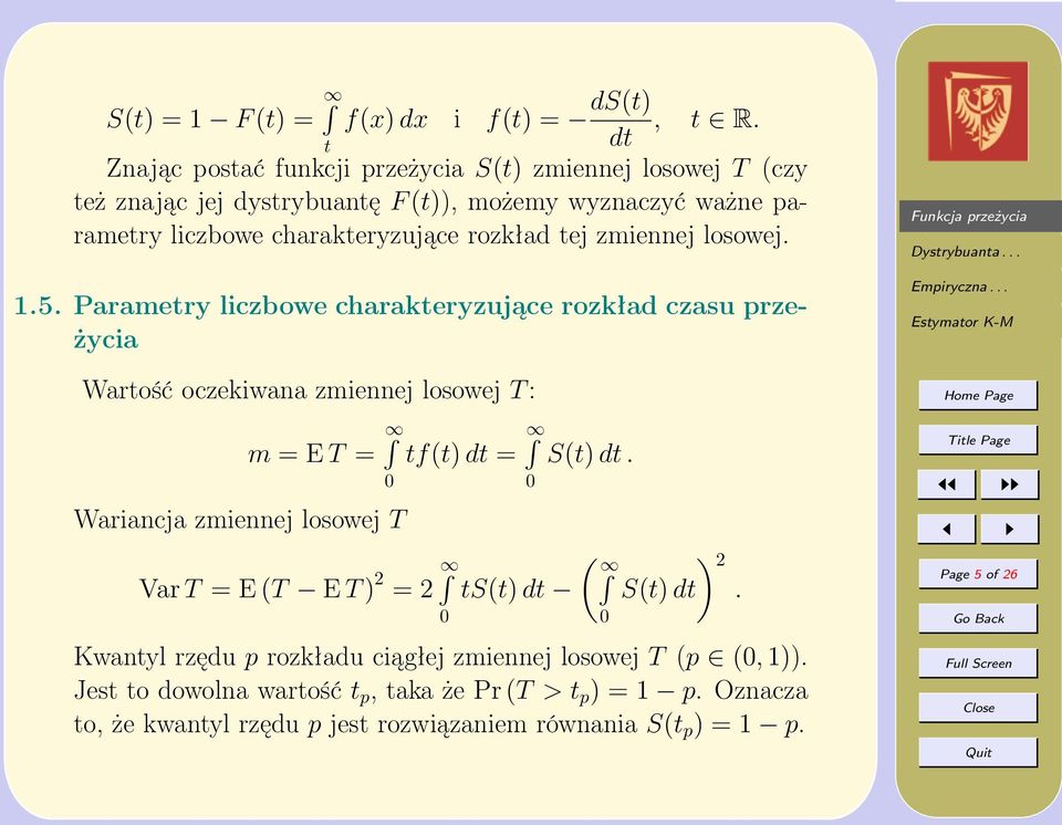 rozkład tej zmiennej losowej. 1.5. Parametry liczbowe charakteryzujące rozkład czasu przeżycia Wartość oczekiwana zmiennej losowej T : m = E T = tf(t) dt = S(t) dt.