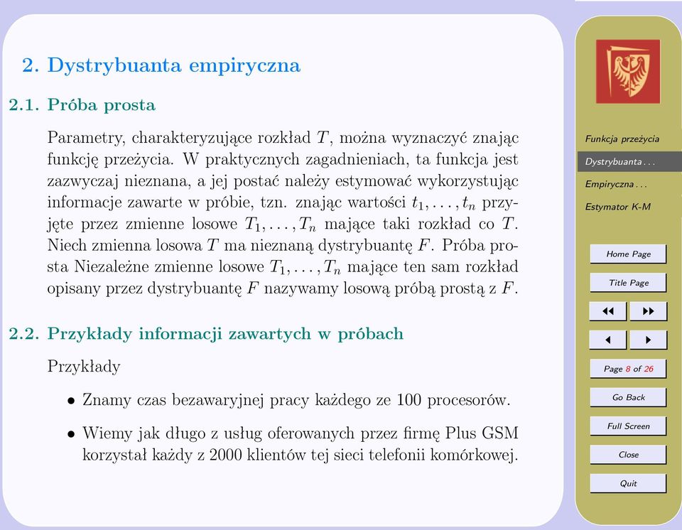 .., t n przyjęte przez zmienne losowe T 1,..., T n mające taki rozkład co T. Niech zmienna losowa T ma nieznaną dystrybuantę F. Próba prosta Niezależne zmienne losowe T 1,.