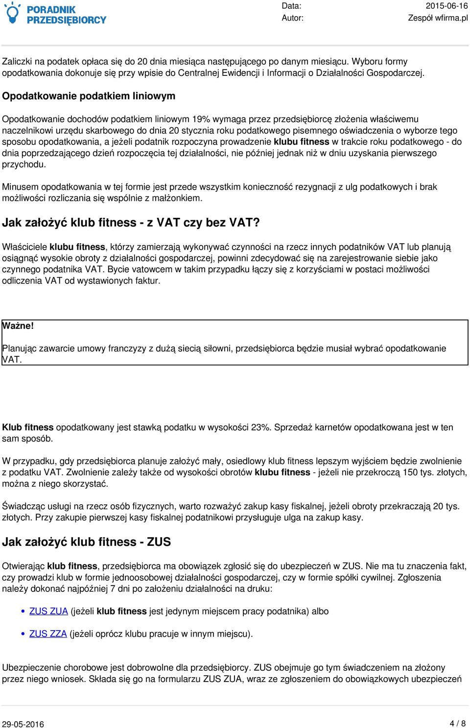 Opodatkowanie podatkiem liniowym Opodatkowanie dochodów podatkiem liniowym 19% wymaga przez przedsiębiorcę złożenia właściwemu naczelnikowi urzędu skarbowego do dnia 20 stycznia roku podatkowego