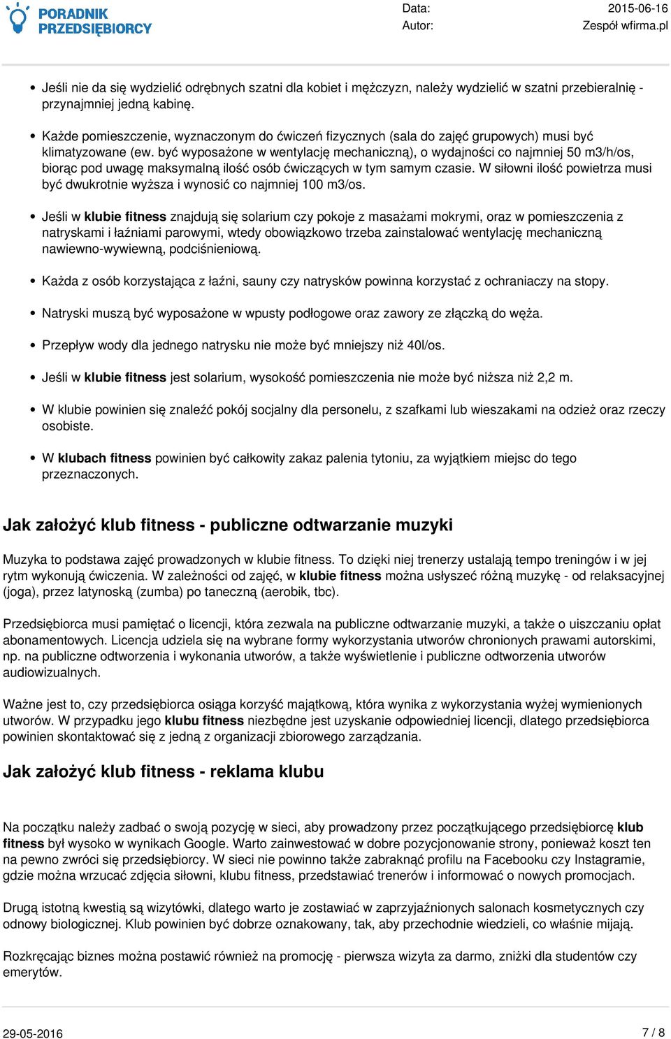 być wyposażone w wentylację mechaniczną), o wydajności co najmniej 50 m3/h/os, biorąc pod uwagę maksymalną ilość osób ćwiczących w tym samym czasie.