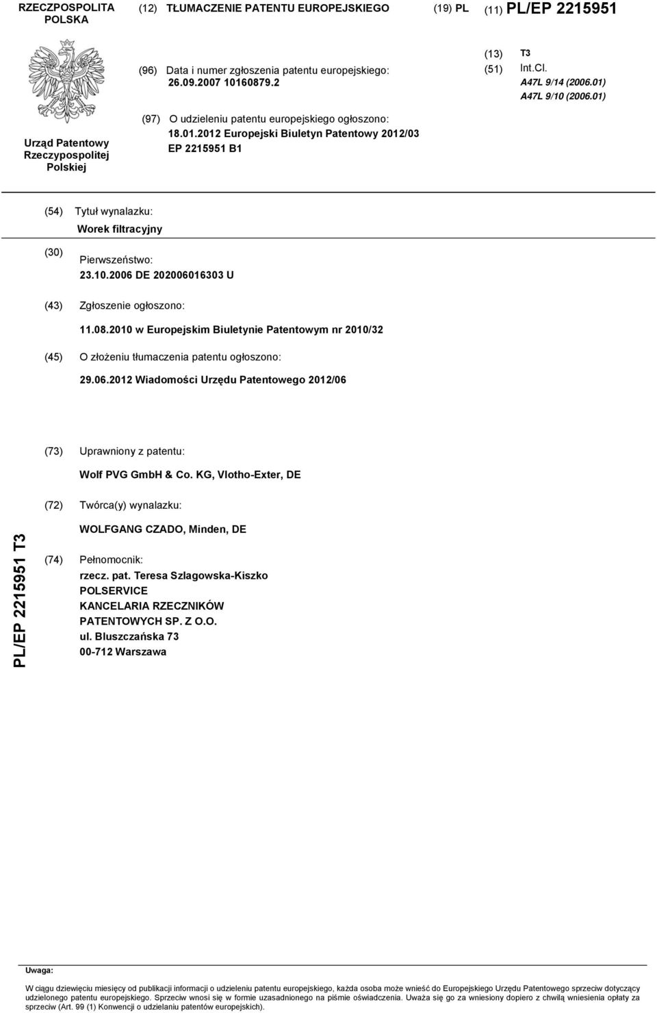 .06 DE 06016303 U (43) Zgłoszenie ogłoszono: 11.08. w Europejskim Biuletynie Patentowym nr /32 (4) O złożeniu tłumaczenia patentu ogłoszono: 29.06.12 Wiadomości Urzędu Patentowego 12/06 (73) Uprawniony z patentu: Wolf PVG GmbH & Co.