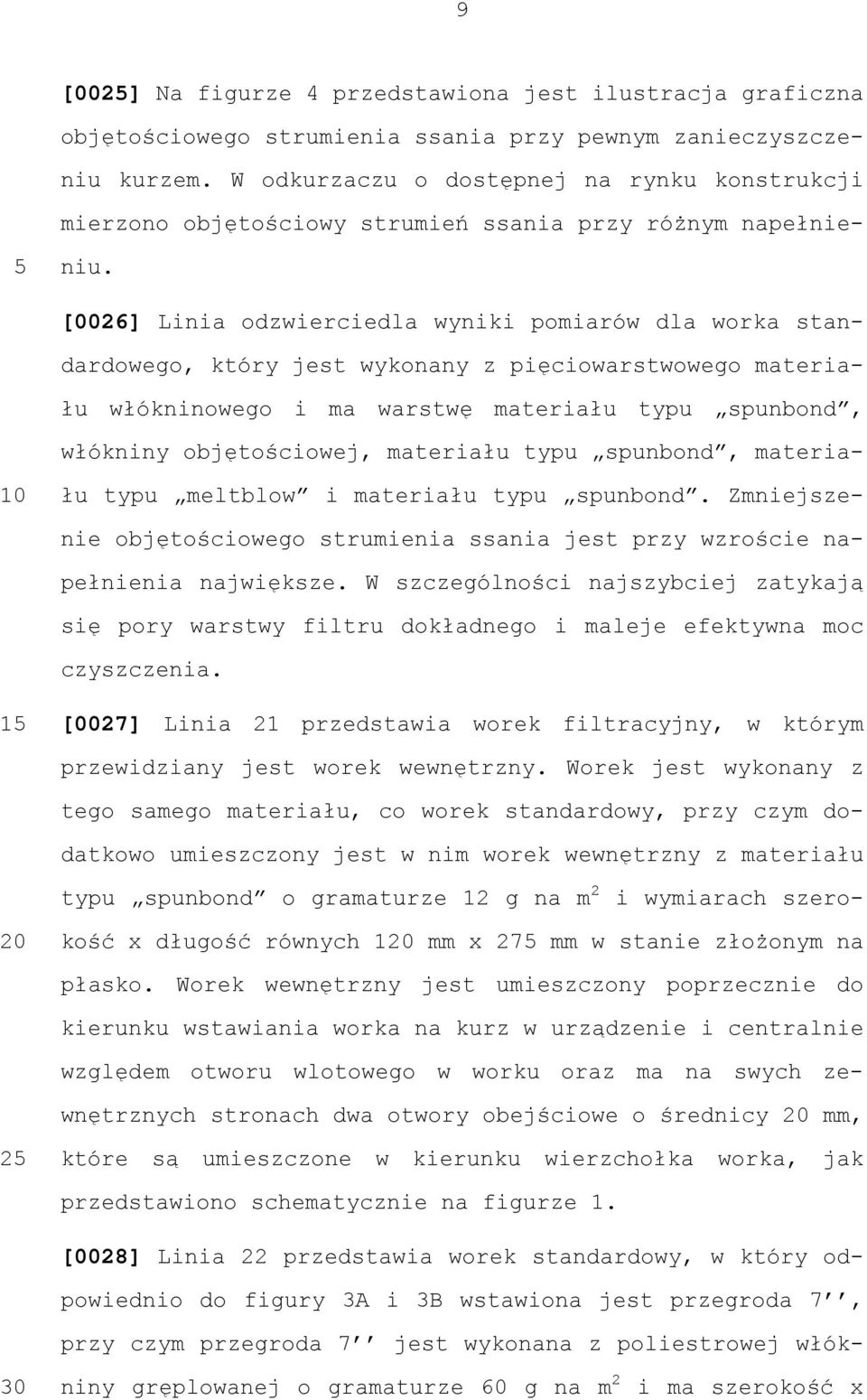 [0026] Linia odzwierciedla wyniki pomiarów dla worka standardowego, który jest wykonany z pięciowarstwowego materiału włókninowego i ma warstwę materiału typu spunbond, włókniny objętościowej,