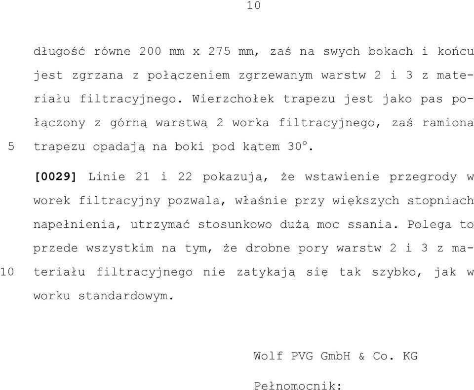 [0029] Linie 21 i 22 pokazują, że wstawienie przegrody w worek filtracyjny pozwala, właśnie przy większych stopniach napełnienia, utrzymać stosunkowo