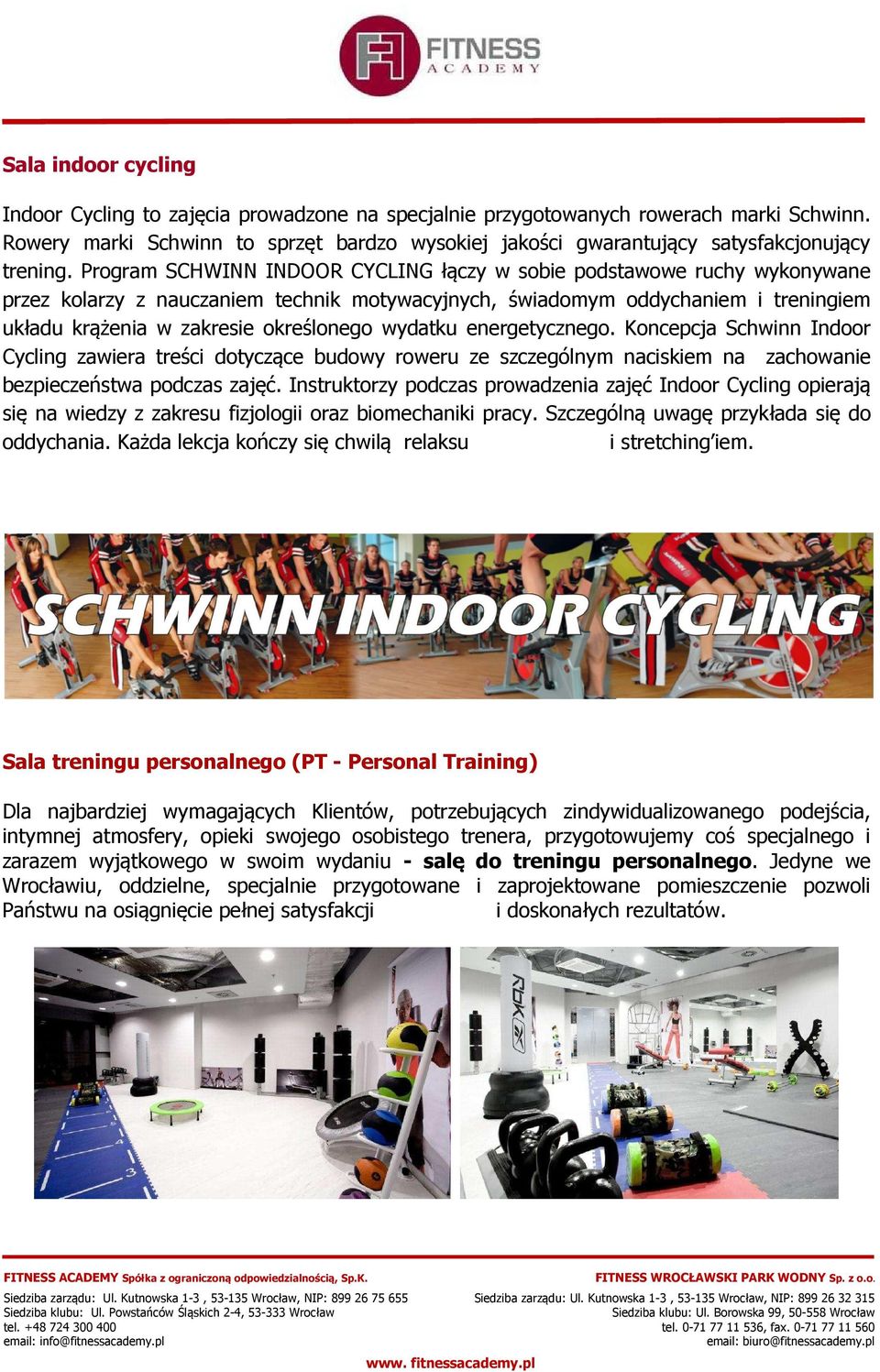 Program SCHWINN INDOOR CYCLING łączy w sobie podstawowe ruchy wykonywane przez kolarzy z nauczaniem technik motywacyjnych, świadomym oddychaniem i treningiem układu krążenia w zakresie określonego