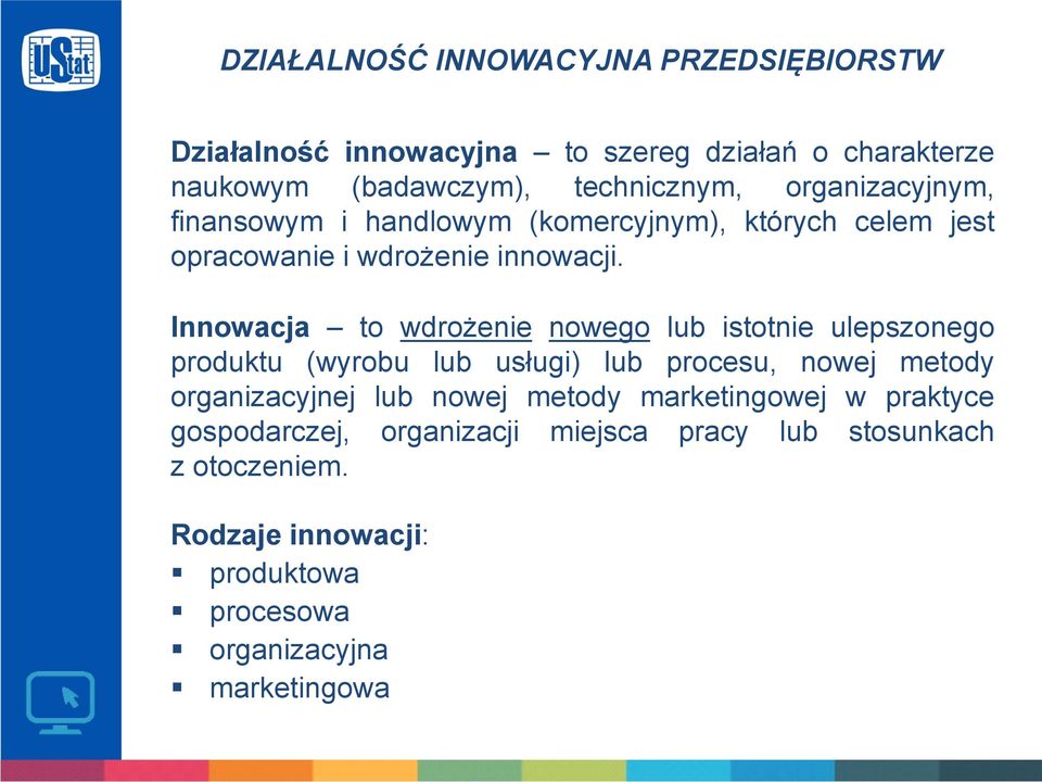 Innowacja to wdrożenie nowego lub istotnie ulepszonego produktu (wyrobu lub usługi) lub procesu, nowej metody organizacyjnej