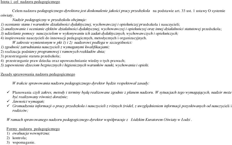 działalności dydaktycznej, wychowawczej i opiekuńczej oraz innej działalności statutowej przedszkola; 3) udzielanie pomocy nauczycielom w wykonywaniu ich zadań dydaktycznych, wychowawczych i