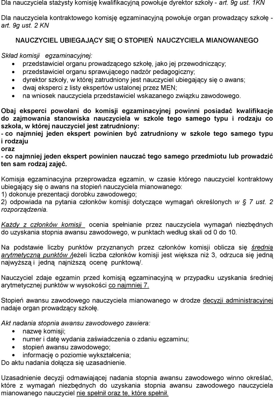 2 KN NAUCZYCIEL UBIEGAJĄCY SIĘ O STOPIEŃ NAUCZYCIELA MIANOWANEGO Skład komisji egzaminacyjnej: przedstawiciel organu prowadzącego szkołę, jako jej przewodniczący; przedstawiciel organu sprawującego