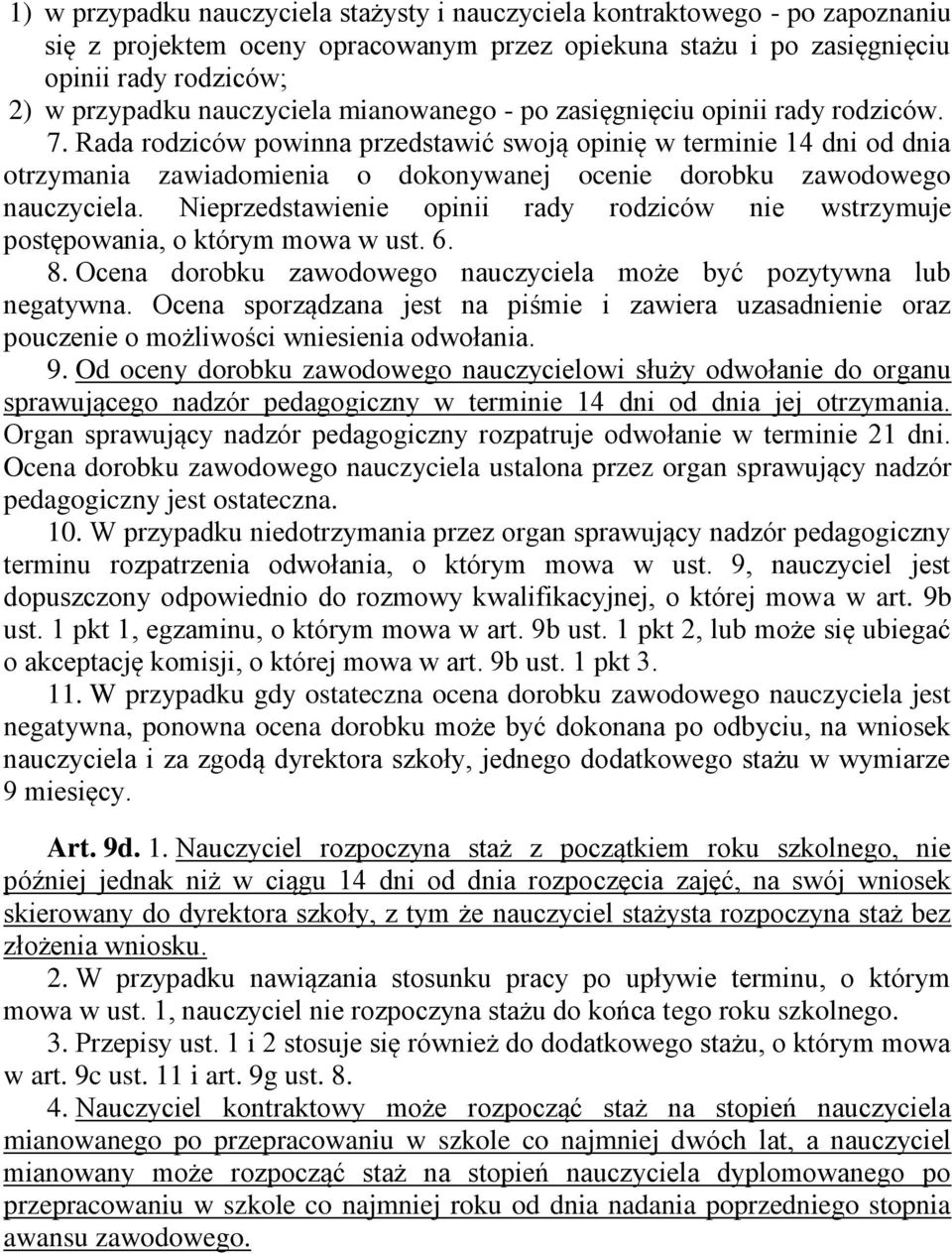 Rada rodziców powinna przedstawić swoją opinię w terminie 14 dni od dnia otrzymania zawiadomienia o dokonywanej ocenie dorobku zawodowego nauczyciela.