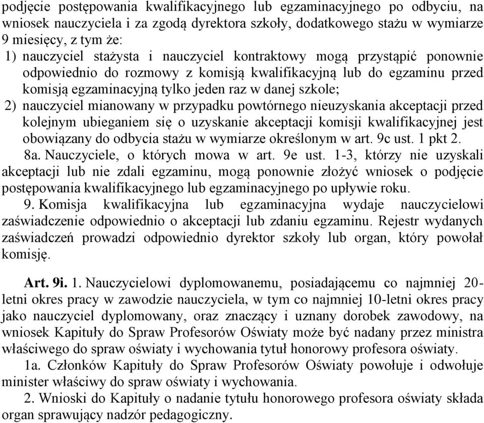 przypadku powtórnego nieuzyskania akceptacji przed kolejnym ubieganiem się o uzyskanie akceptacji komisji kwalifikacyjnej jest obowiązany do odbycia stażu w wymiarze określonym w art. 9c ust. 1 pkt 2.