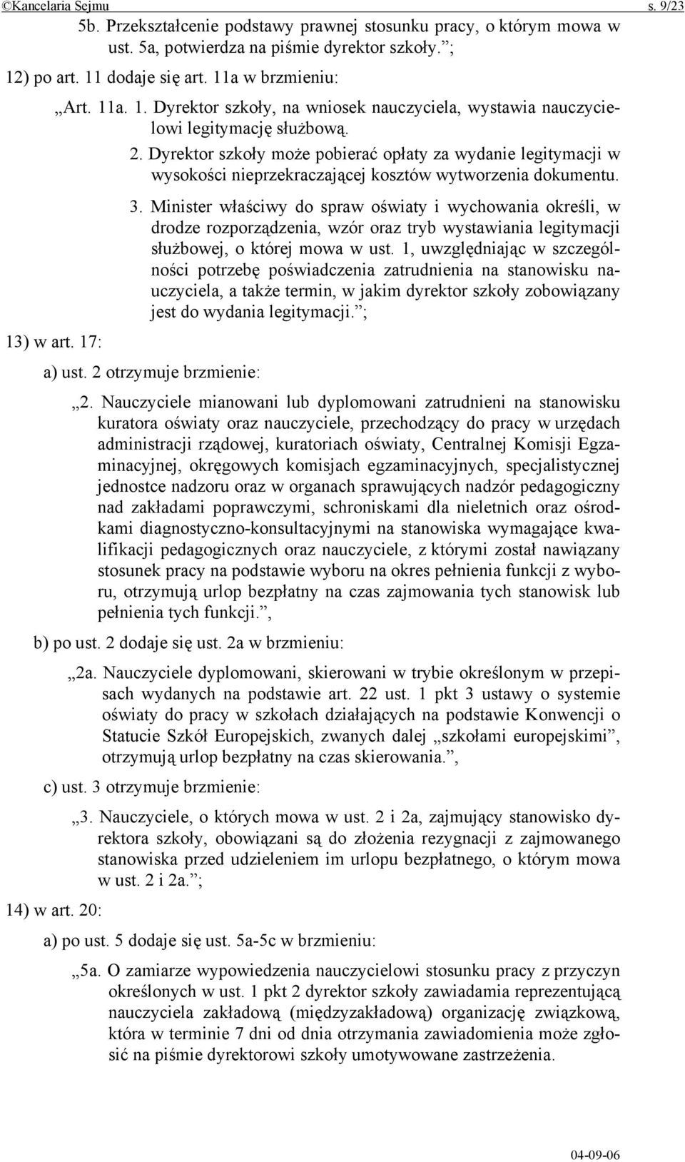 Dyrektor szkoły może pobierać opłaty za wydanie legitymacji w wysokości nieprzekraczającej kosztów wytworzenia dokumentu. 3.