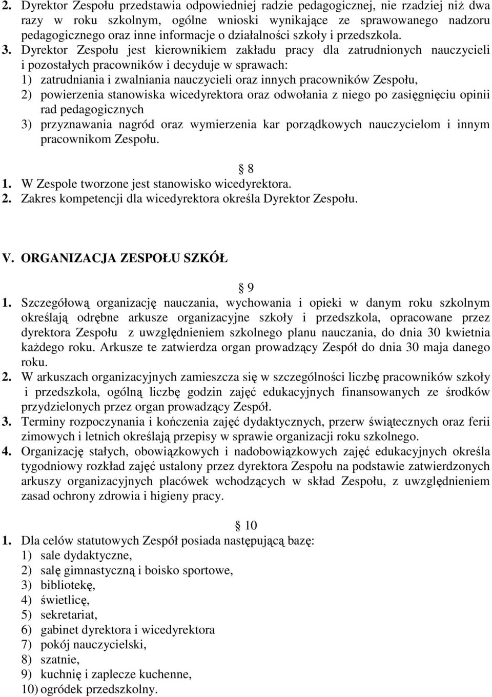 Dyrektor Zespołu jest kierownikiem zakładu pracy dla zatrudnionych nauczycieli i pozostałych pracowników i decyduje w sprawach: 1) zatrudniania i zwalniania nauczycieli oraz innych pracowników