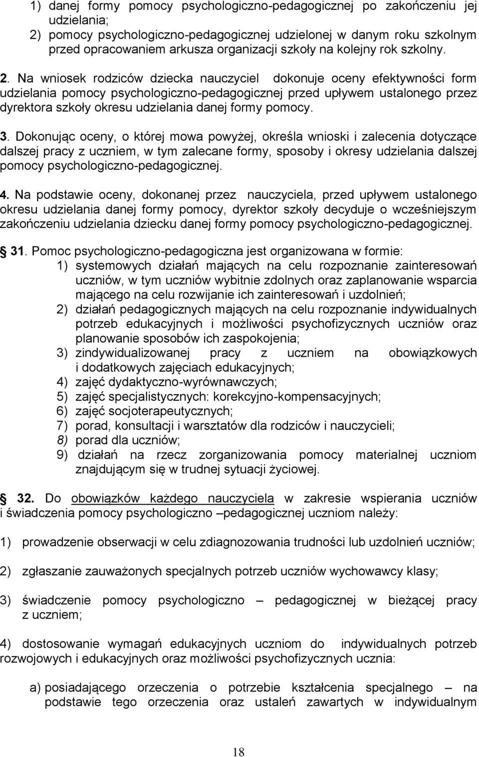 Na wniosek rodziców dziecka nauczyciel dokonuje oceny efektywności form udzielania pomocy psychologiczno-pedagogicznej przed upływem ustalonego przez dyrektora szkoły okresu udzielania danej formy