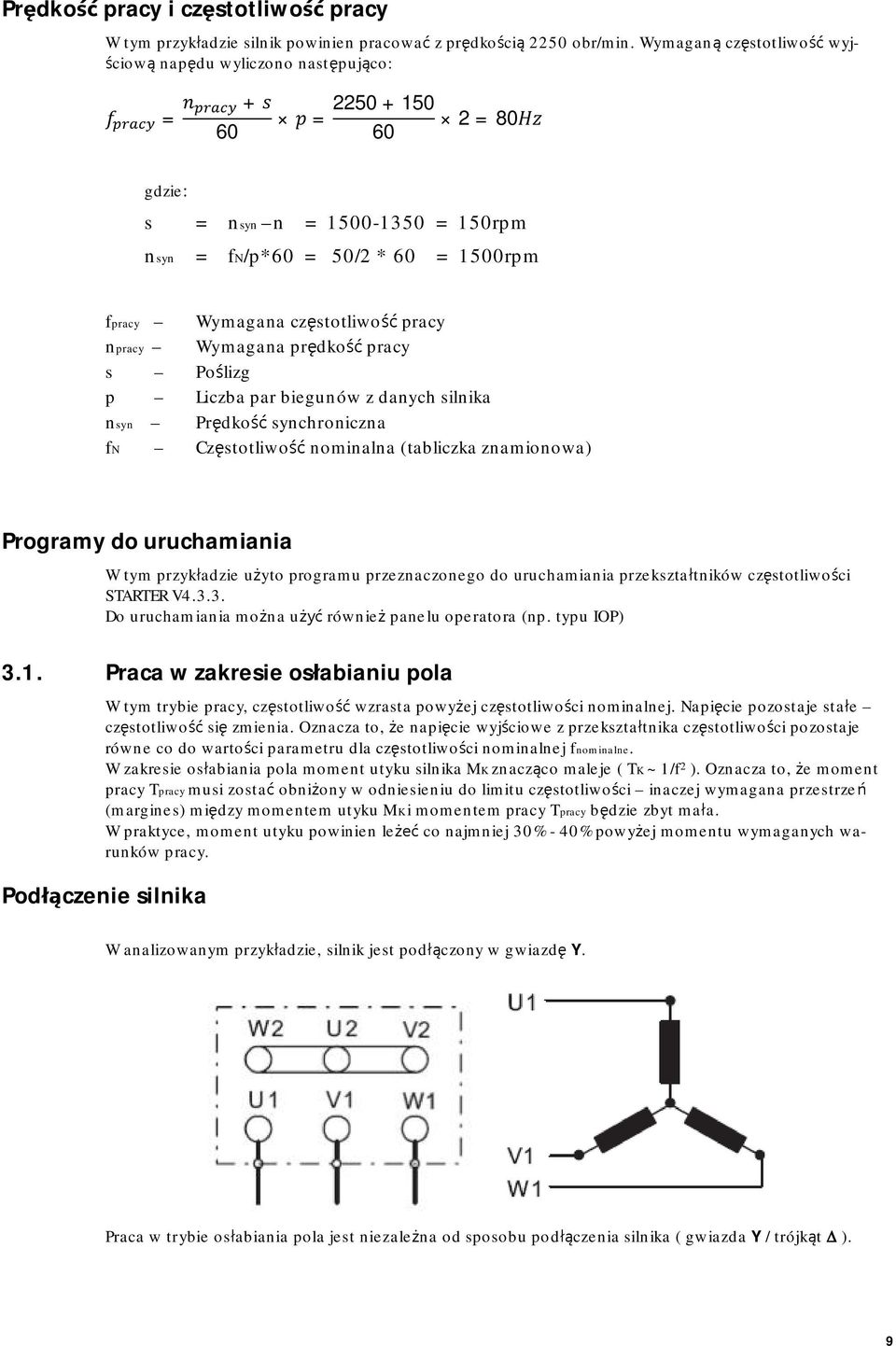 pracy npracy Wymagana prędkość pracy s Poślizg p Liczba par biegunów z danych silnika nsyn Prędkość synchroniczna fn Częstotliwość nominalna (tabliczka znamionowa) Programy do uruchamiania W tym