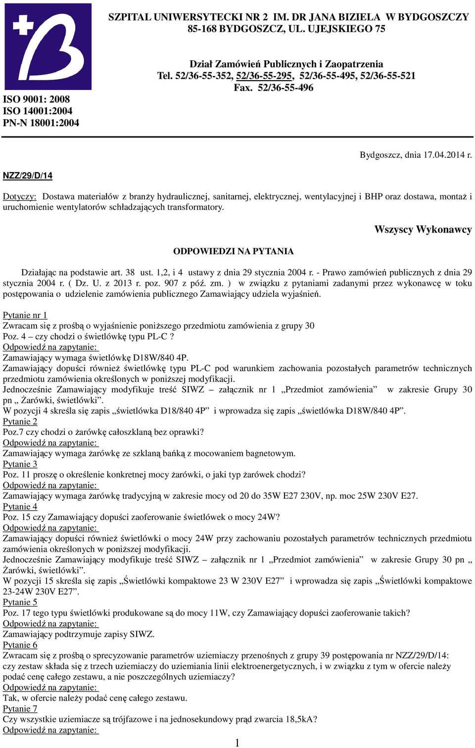 NZZ/29/D/14 Dotyczy: Dostawa materiałów z branży hydraulicznej, sanitarnej, elektrycznej, wentylacyjnej i BHP oraz dostawa, montaż i uruchomienie wentylatorów schładzających transformatory.