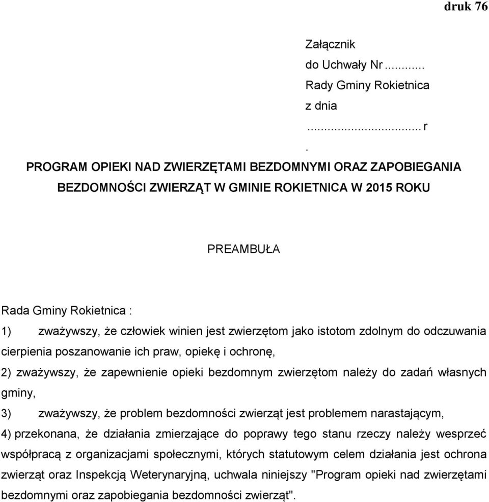 jako istotom zdolnym do odczuwania cierpienia poszanowanie ich praw, opiekę i ochronę, 2) zważywszy, że zapewnienie opieki bezdomnym zwierzętom należy do zadań własnych gminy, 3) zważywszy, że