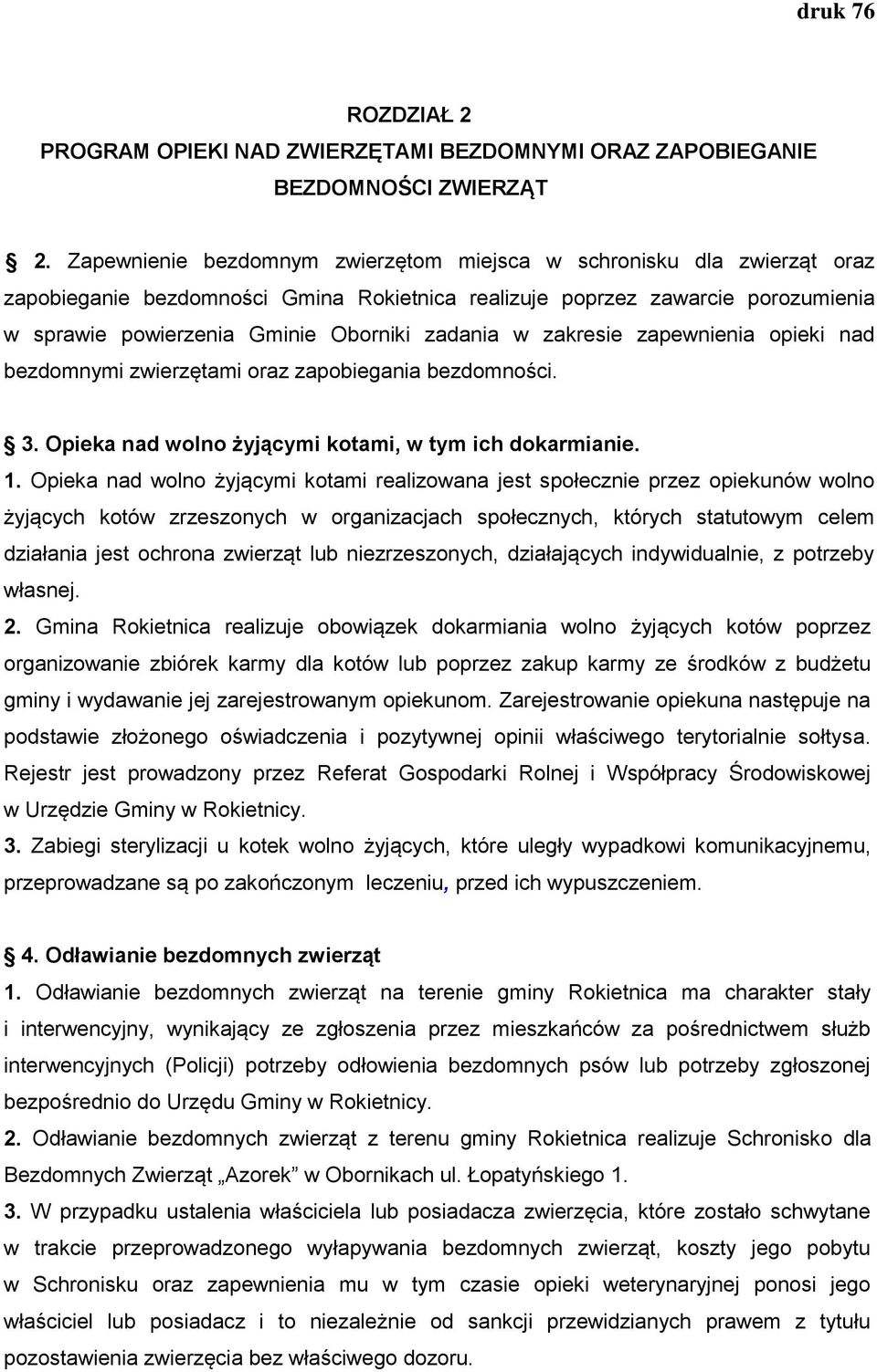 w zakresie zapewnienia opieki nad bezdomnymi zwierzętami oraz zapobiegania bezdomności. 3. Opieka nad wolno żyjącymi kotami, w tym ich dokarmianie. 1.