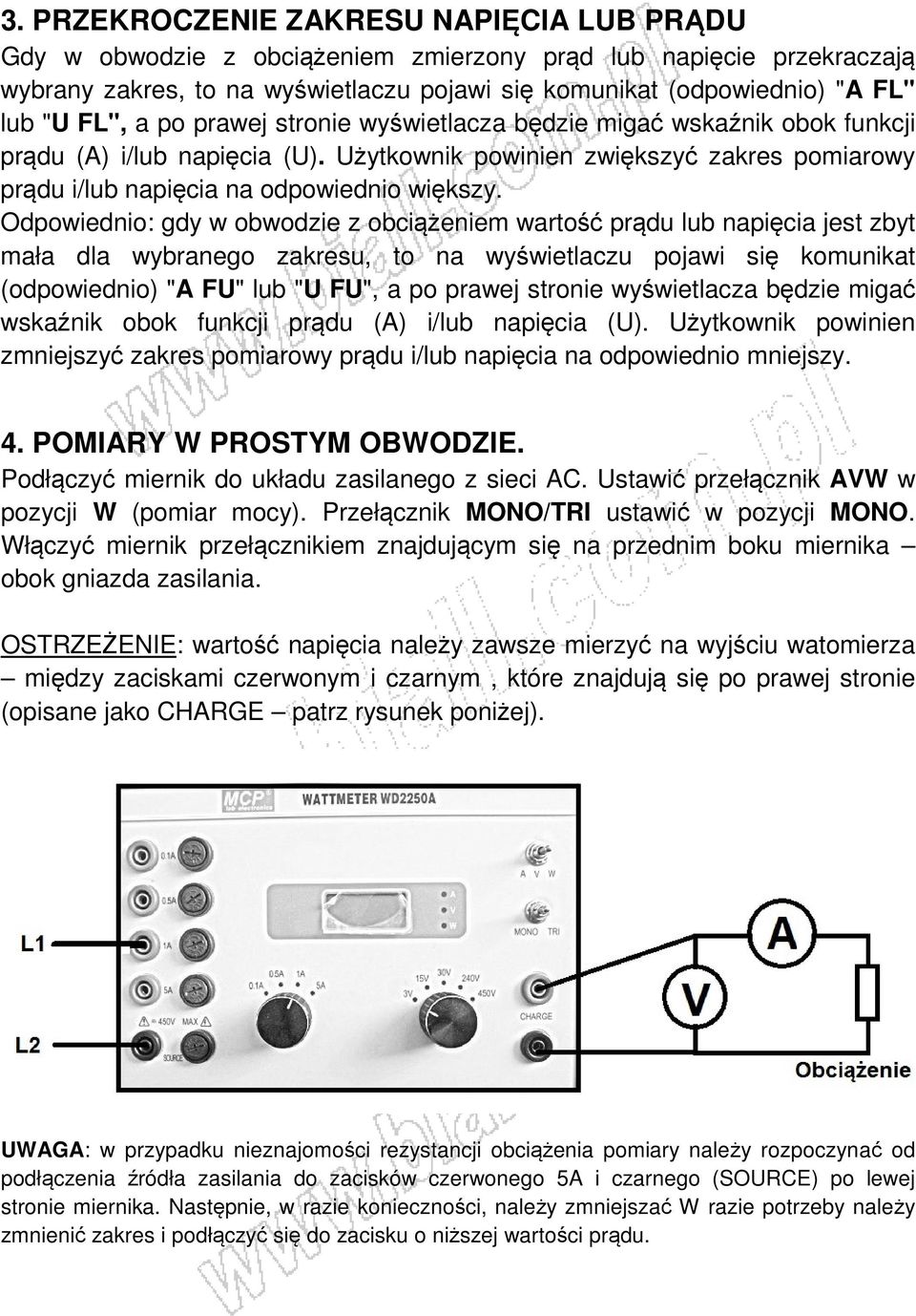 Odpowiednio: gdy w obwodzie z obciążeniem wartość prądu lub napięcia jest zbyt mała dla wybranego zakresu, to na wyświetlaczu pojawi się komunikat (odpowiednio) "A FU" lub "U FU", a po prawej stronie