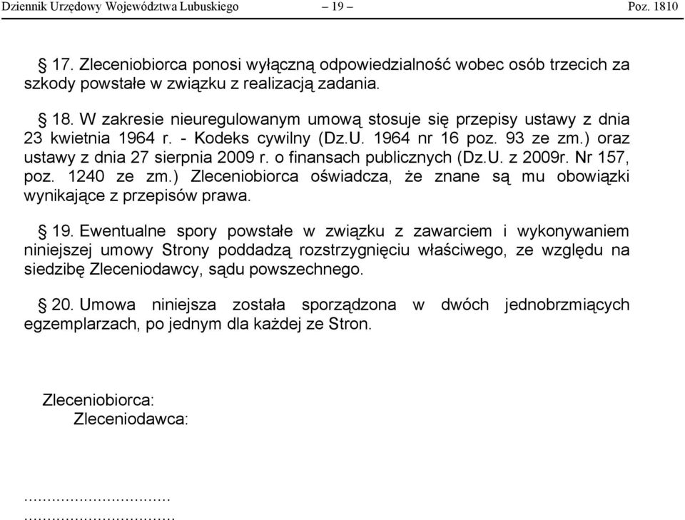 ) Zleceniobiorca oświadcza, że znane są mu obowiązki wynikające z przepisów prawa. 19.