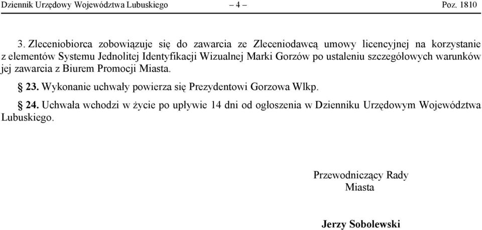 Identyfikacji Wizualnej Marki Gorzów po ustaleniu szczegółowych warunków jej zawarcia z Biurem Promocji Miasta. 23.