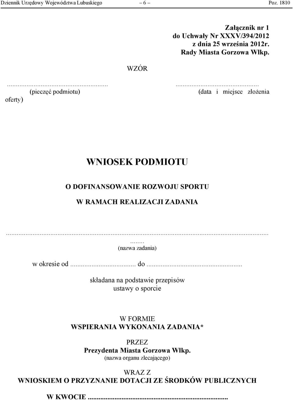 ...... (pieczęć podmiotu) (data i miejsce złożenia oferty) WNIOSEK PODMIOTU O DOFINANSOWANIE ROZWOJU SPORTU W RAMACH REALIZACJI ZADANIA.