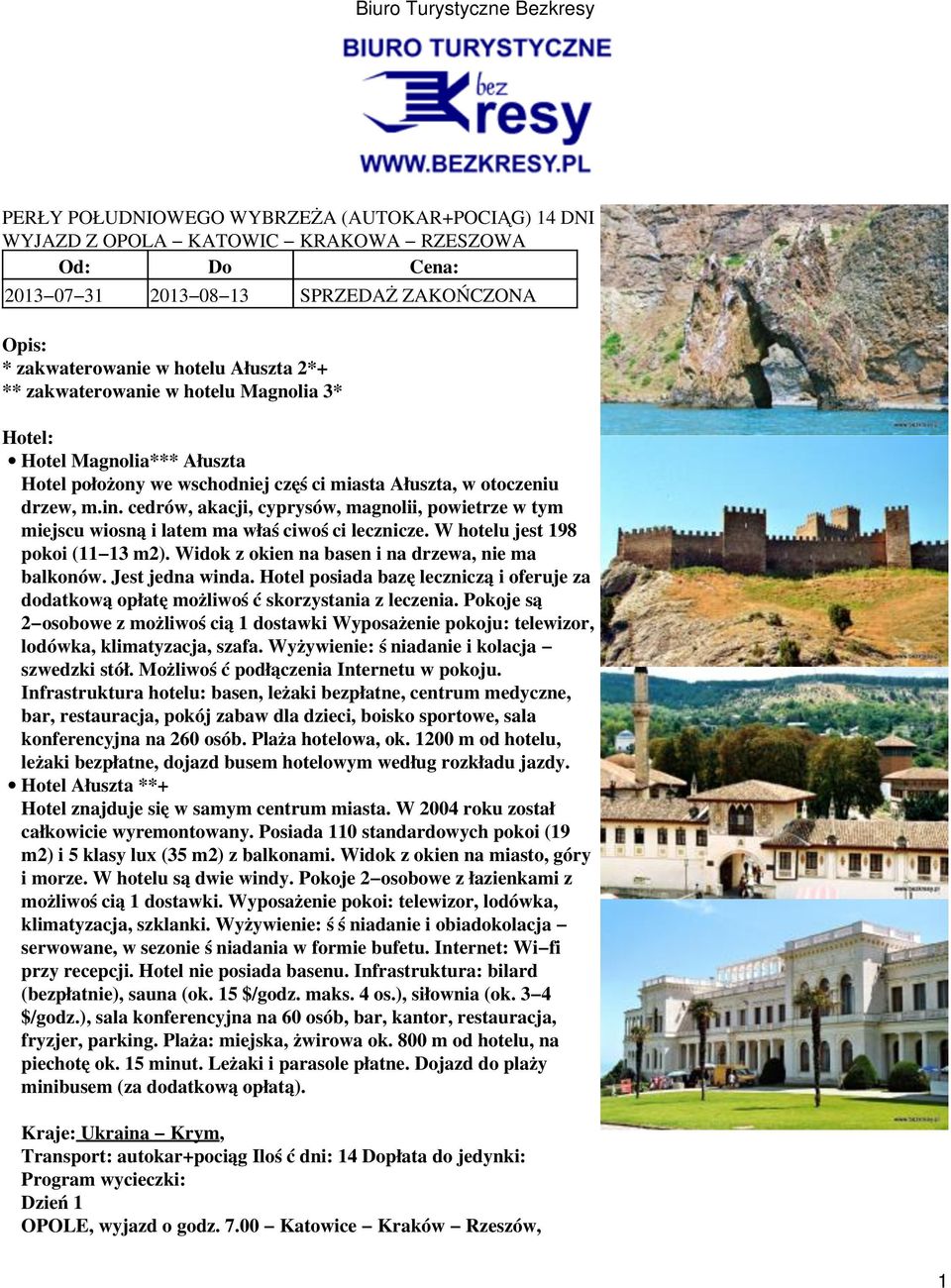 cedrów, akacji, cyprysów, magnolii, powietrze w tym miejscu wiosną i latem ma właściwości lecznicze. W hotelu jest 198 pokoi (11 13 m2). Widok z okien na basen i na drzewa, nie ma balkonów.