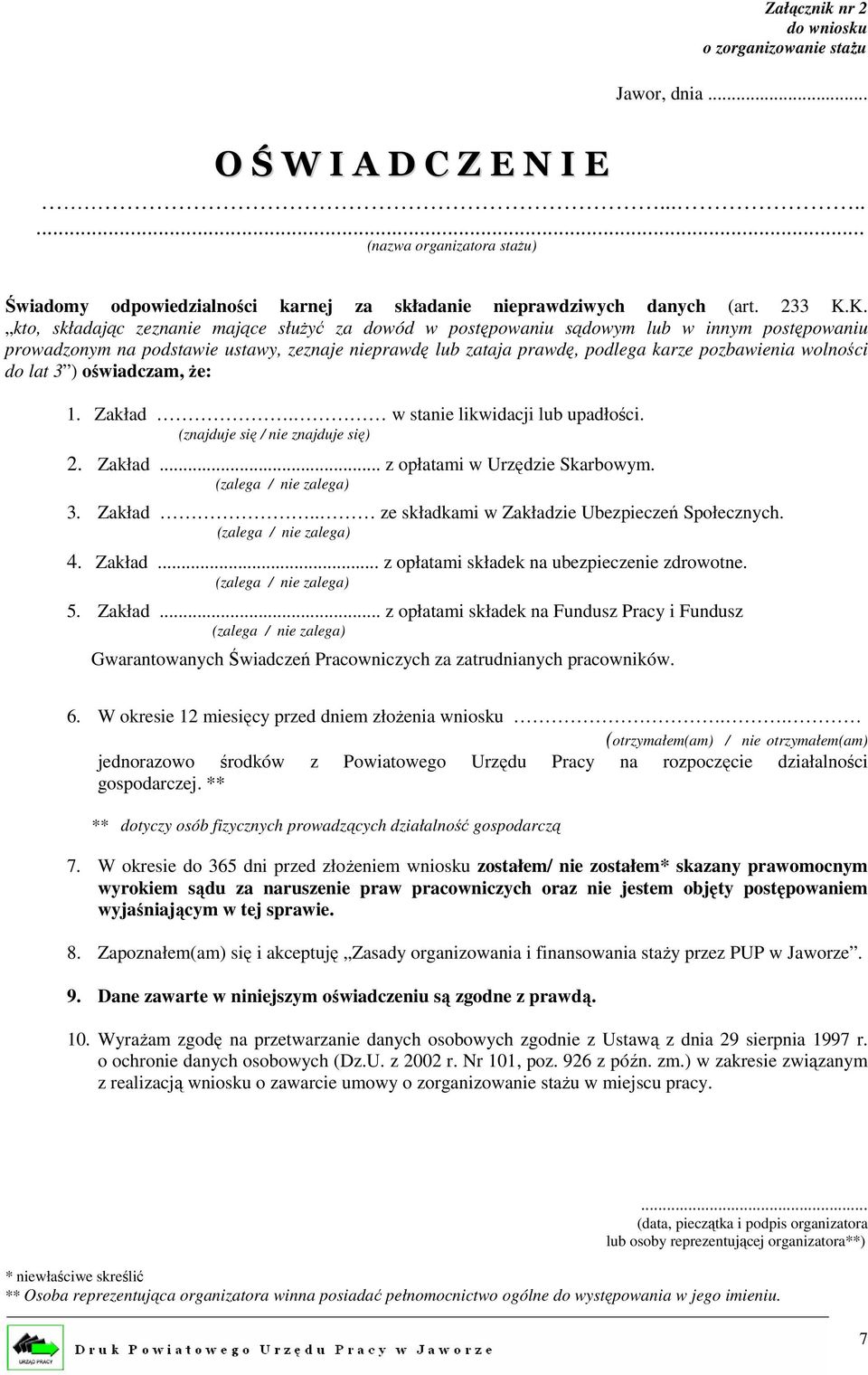 K. kto, składając zeznanie mające służyć za dowód w postępowaniu sądowym lub w innym postępowaniu prowadzonym na podstawie ustawy, zeznaje nieprawdę lub zataja prawdę, podlega karze pozbawienia