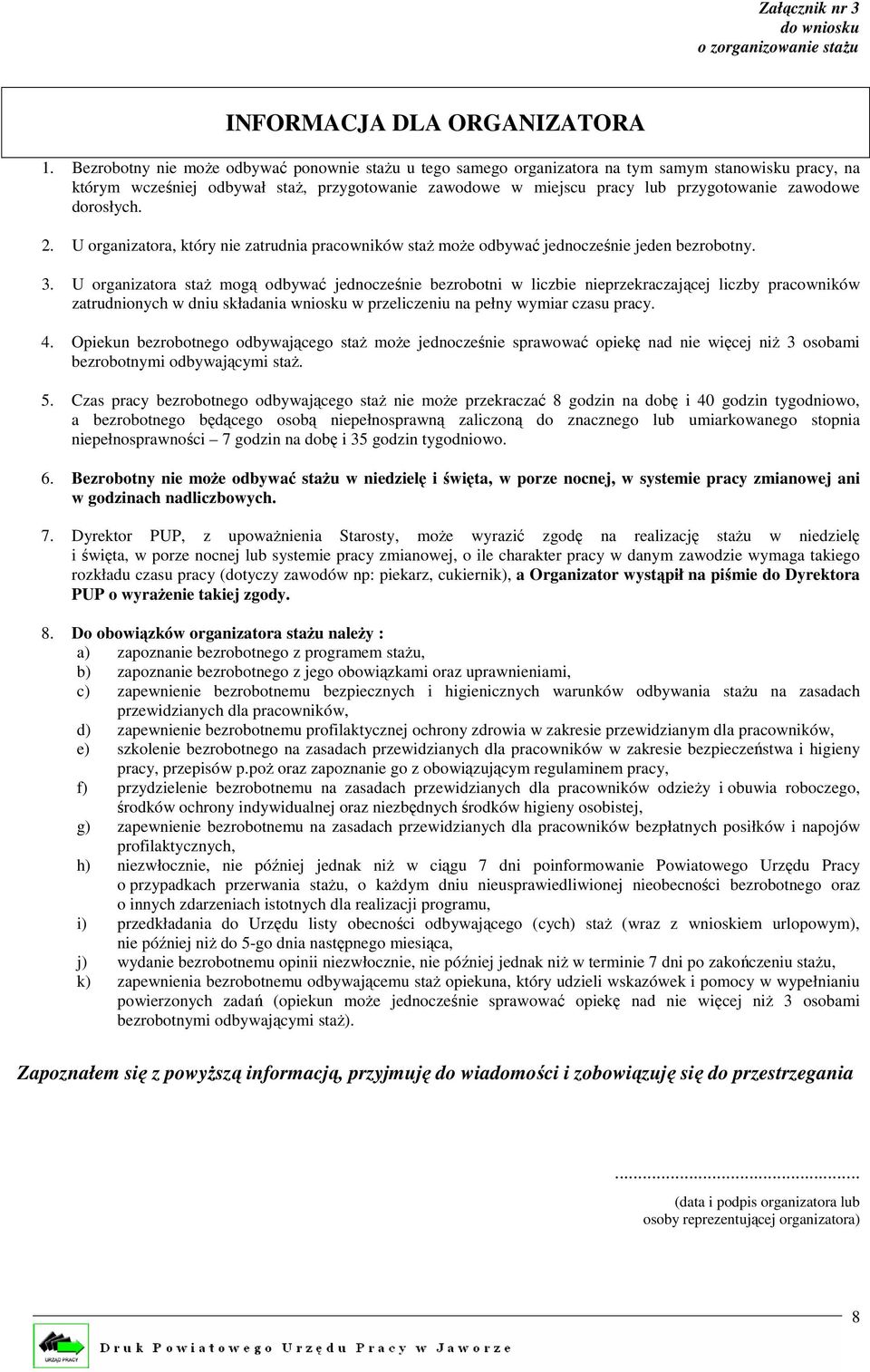 zawodowe dorosłych. 2. U organizatora, który nie zatrudnia pracowników staż może odbywać jednocześnie jeden bezrobotny. 3.