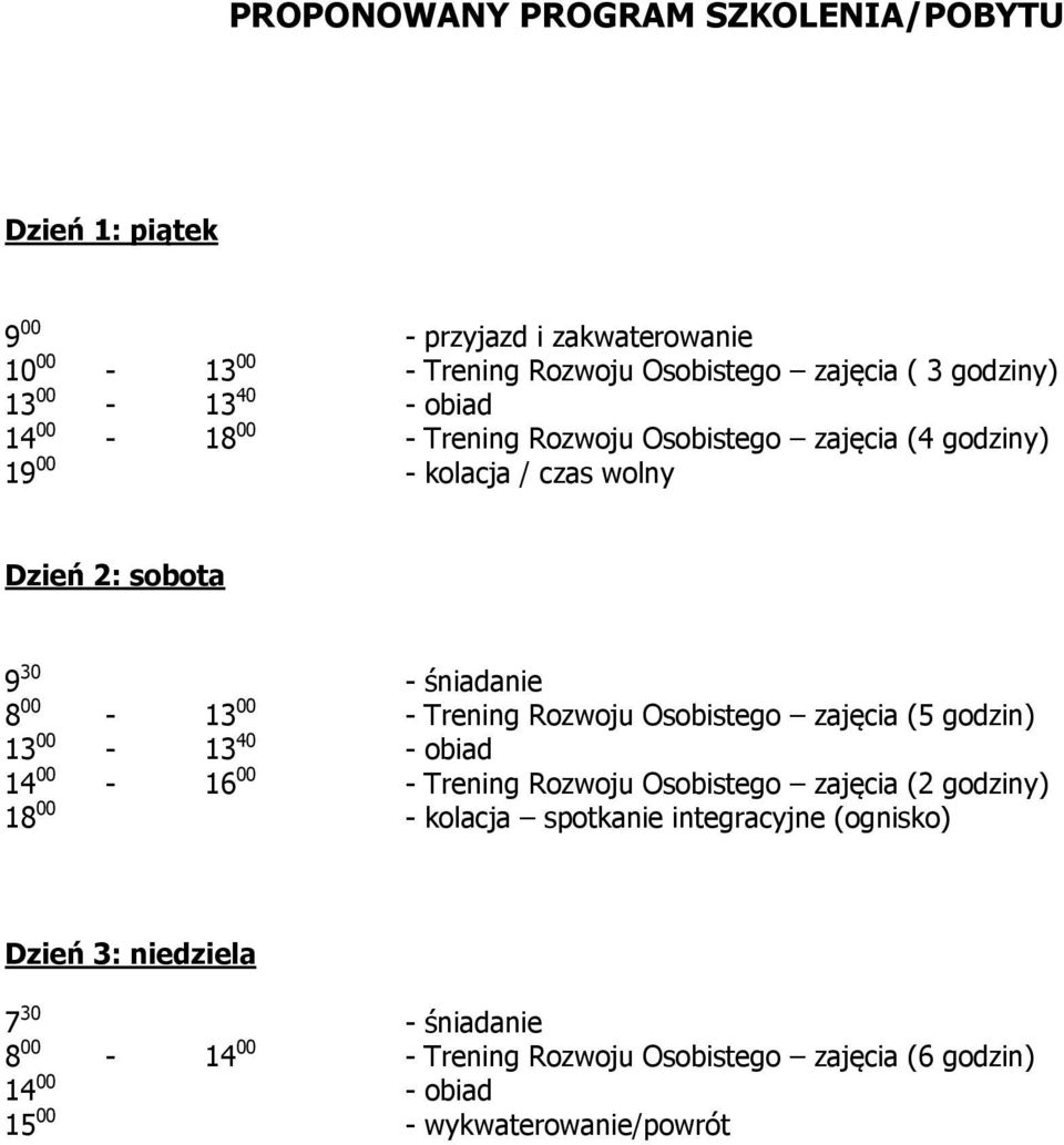 Trening Rozwoju Osobistego zajęcia (5 godzin) 13 00-13 40 - obiad 14 00-16 00 - Trening Rozwoju Osobistego zajęcia (2 godziny) 18 00 - kolacja spotkanie