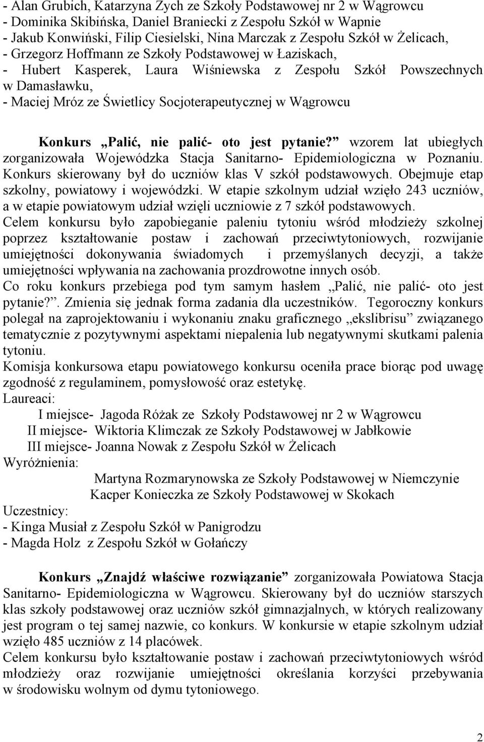 Wągrowcu Konkurs Palić, nie palić- oto jest pytanie? wzorem lat ubiegłych zorganizowała Wojewódzka Stacja Sanitarno- Epidemiologiczna w Poznaniu.