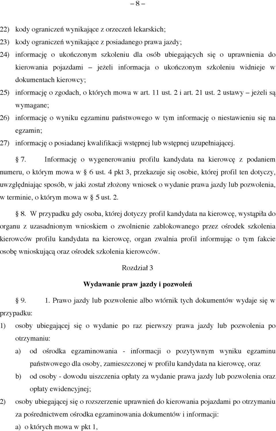 2 ustawy jeżeli są wymagane; 26) informację o wyniku egzaminu państwowego w tym informację o niestawieniu się na egzamin; 27) informację o posiadanej kwalifikacji wstępnej lub wstępnej uzupełniającej.