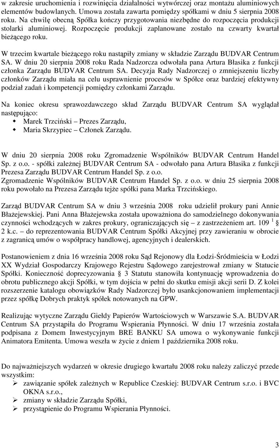 W trzecim kwartale biecego roku nastpiły zmiany w składzie Zarzdu BUDVAR Centrum SA.