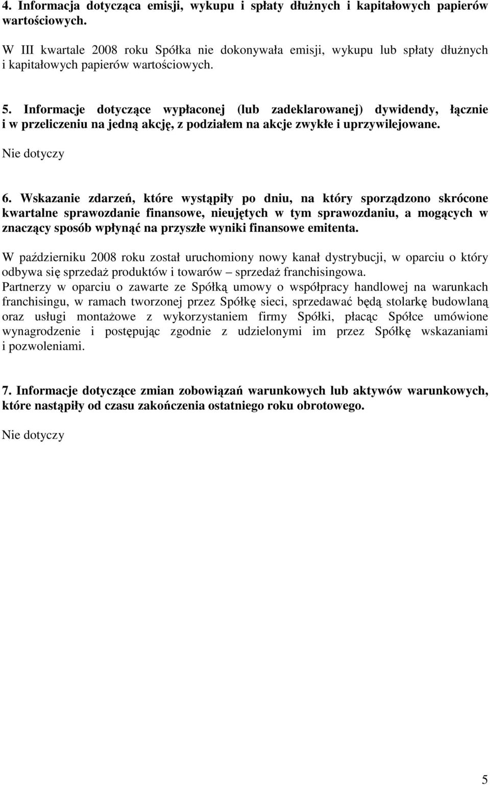 Informacje dotyczce wypłaconej (lub zadeklarowanej) dywidendy, łcznie i w przeliczeniu na jedn akcj, z podziałem na akcje zwykłe i uprzywilejowane. Nie dotyczy 6.