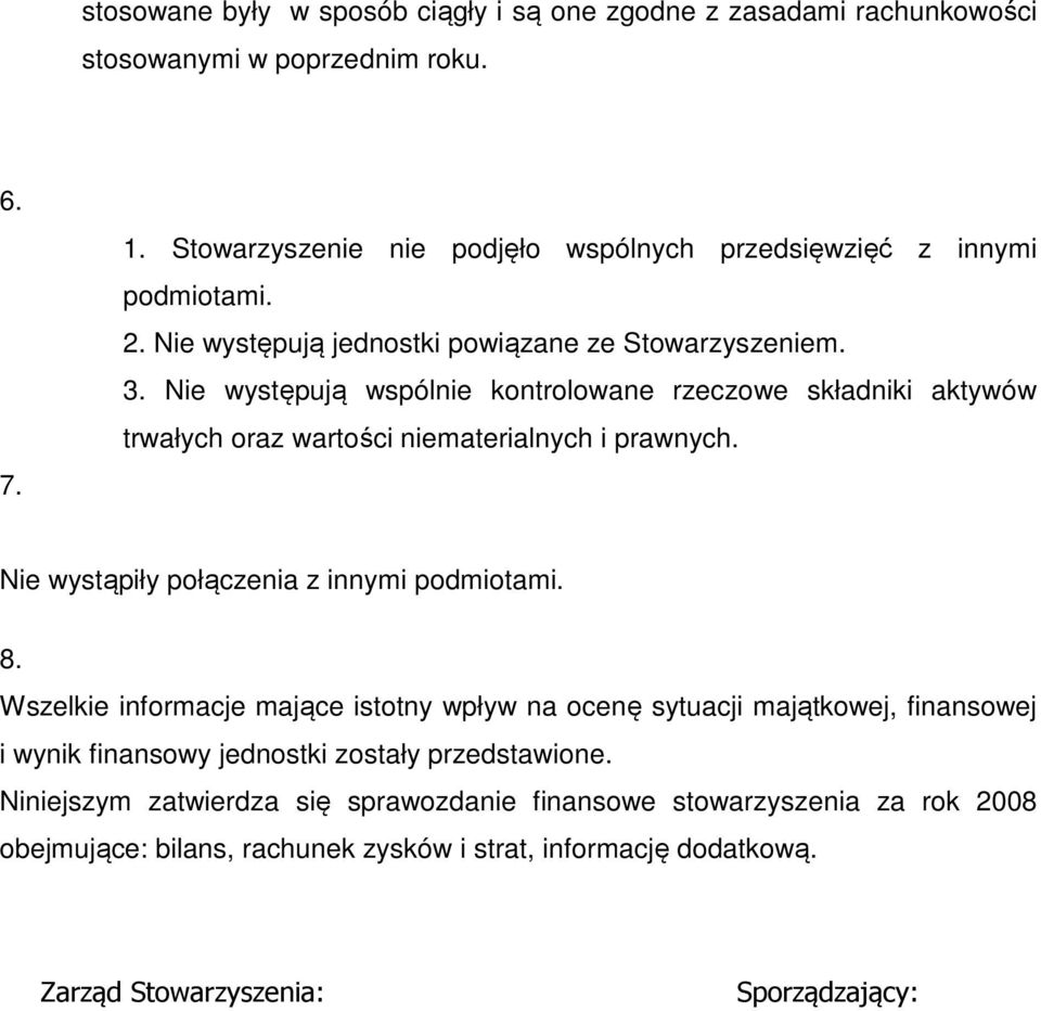 Nie występują wspólnie kontrolowane rzeczowe składniki aktywów trwałych oraz wartości niematerialnych i prawnych. Nie wystąpiły połączenia z innymi podmiotami. 8.