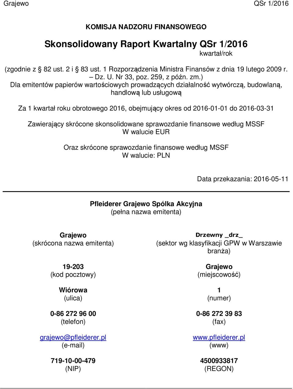 ) Dla emitentów papierów wartościowych prowadzących działalność wytwórczą, budowlaną, handlową lub usługową Za 1 kwartał roku obrotowego 2016, obejmujący okres od 2016-01-01 do 2016-03-31 Zawierający